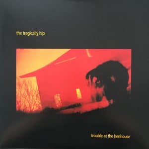 The Tragically Hip - Trouble At The Henhouse (LP) – Vinyl Disk